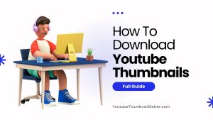 Read more about the article How to Download YouTube Thumbnails?