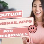 YouTube Thumbnail Apps for Professional: Creating Eye-Catching Thumbnails Made Easy
