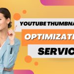 YouTube Thumbnail Optimization Services: Elevate Your Video Visibility